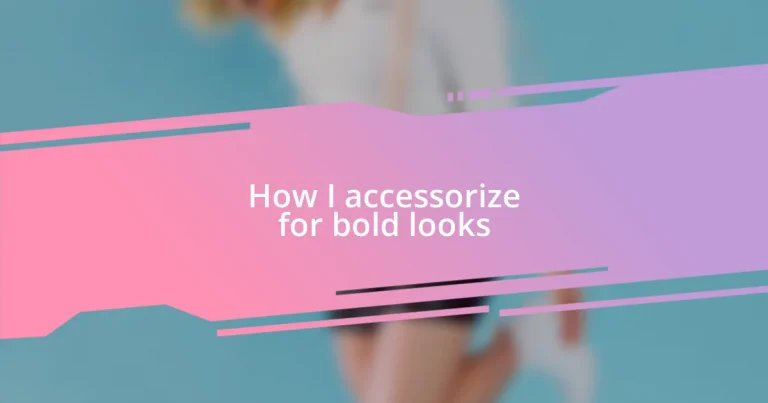 How I accessorize for bold looks