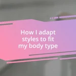 How I adapt styles to fit my body type