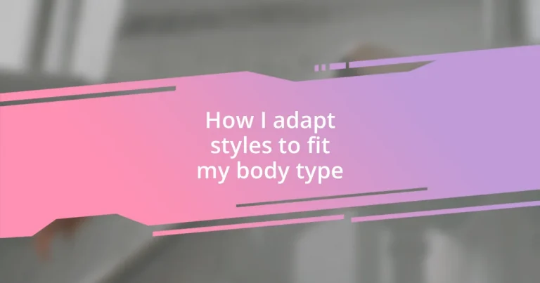 How I adapt styles to fit my body type