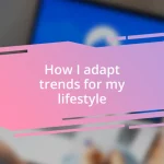 How I adapt trends for my lifestyle