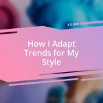 How I Adapt Trends for My Style