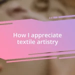 How I appreciate textile artistry