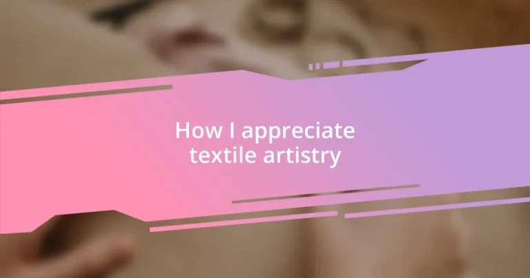 How I appreciate textile artistry