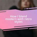 How I blend modern with retro styles