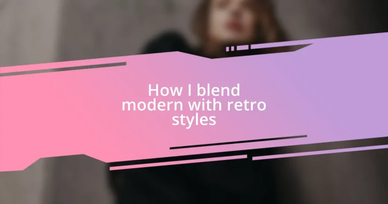 How I blend modern with retro styles