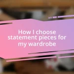 How I choose statement pieces for my wardrobe