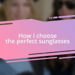 How I choose the perfect sunglasses