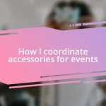 How I coordinate accessories for events