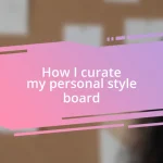 How I curate my personal style board