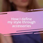 How I define my style through accessories