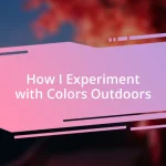 How I Experiment with Colors Outdoors