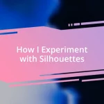 How I Experiment with Silhouettes