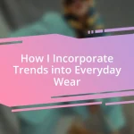 How I Incorporate Trends into Everyday Wear