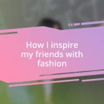 How I inspire my friends with fashion