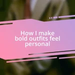 How I make bold outfits feel personal