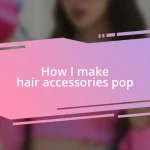 How I make hair accessories pop