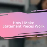 How I Make Statement Pieces Work