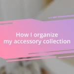 How I organize my accessory collection