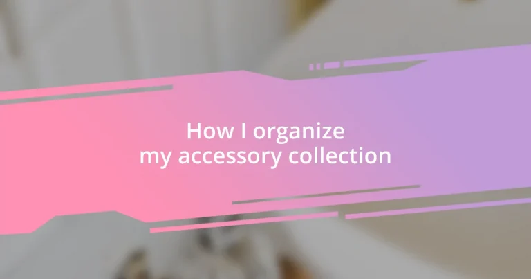 How I organize my accessory collection