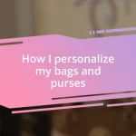 How I personalize my bags and purses