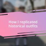 How I replicated historical outfits