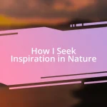 How I Seek Inspiration in Nature