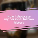 How I showcase my personal fashion history