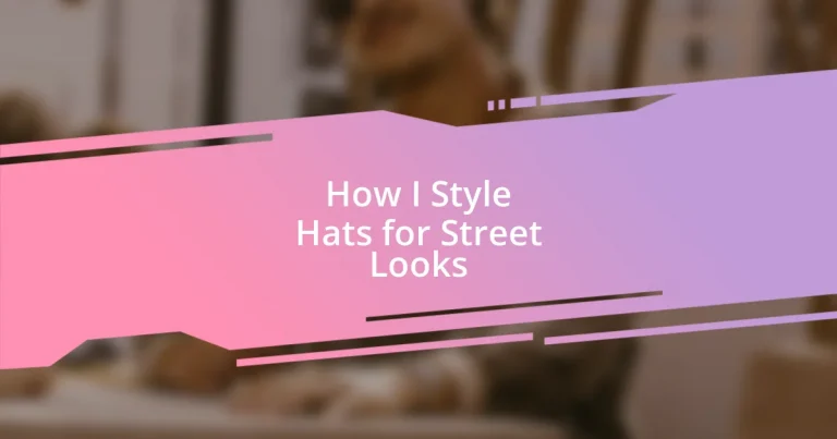 How I Style Hats for Street Looks