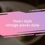 How I style vintage pieces daily