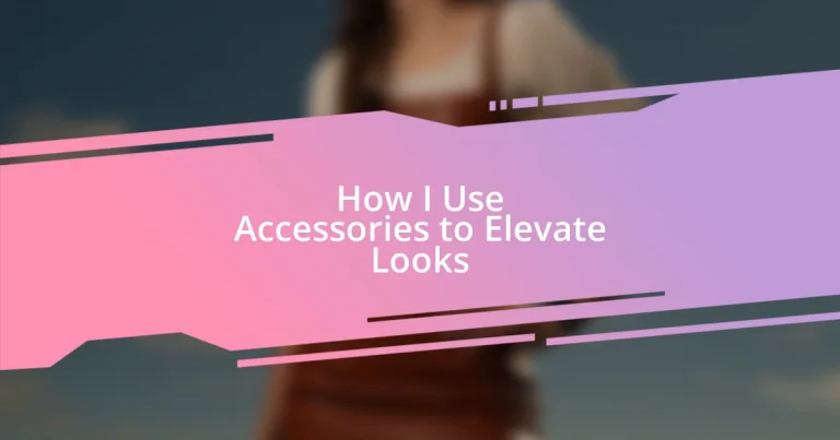 How I Use Accessories to Elevate Looks