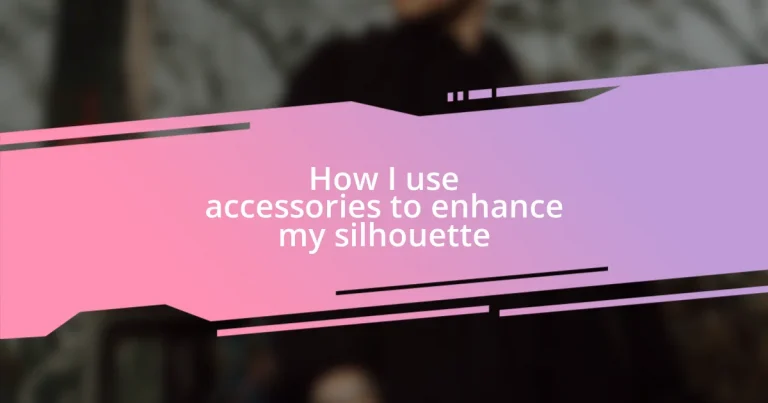 How I use accessories to enhance my silhouette