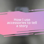 How I use accessories to tell a story