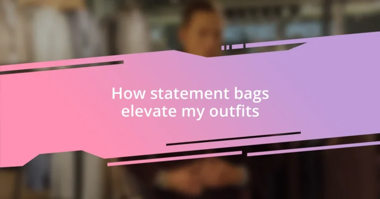 How statement bags elevate my outfits