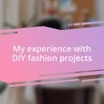 My experience with DIY fashion projects