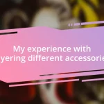 My experience with layering different accessories