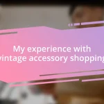 My experience with vintage accessory shopping