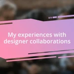 My experiences with designer collaborations