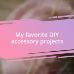 My favorite DIY accessory projects