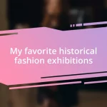 My favorite historical fashion exhibitions