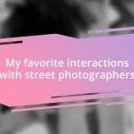 My favorite interactions with street photographers