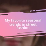 My favorite seasonal trends in street fashion