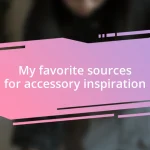 My favorite sources for accessory inspiration