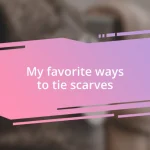 My favorite ways to tie scarves