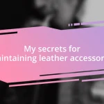 My secrets for maintaining leather accessories