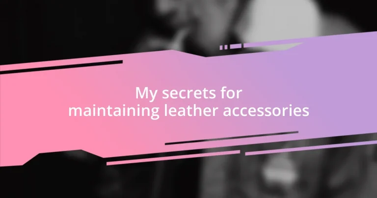 My secrets for maintaining leather accessories