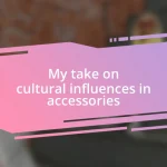 My take on cultural influences in accessories