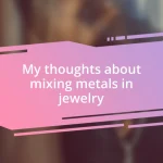 My thoughts about mixing metals in jewelry