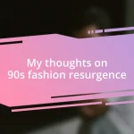 My thoughts on 90s fashion resurgence