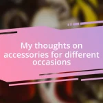 My thoughts on accessories for different occasions