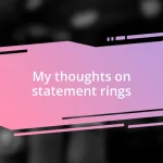 My thoughts on statement rings